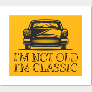 I'm not old I'm classic Posters and Art